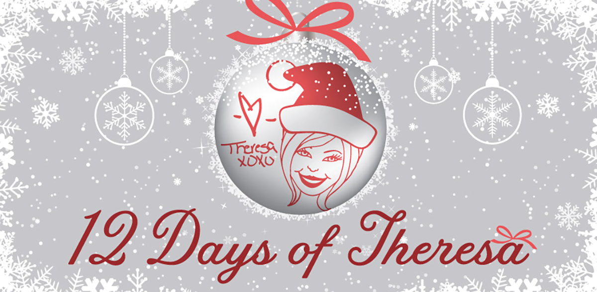 12 Days Of Theresa!